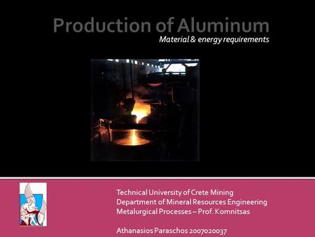 Material & energy requirements Technical University of Crete Mining Department of Mineral Resources Engineering Metalurgical Processes – Prof. Komnitsas.