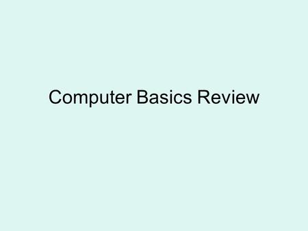 Computer Basics Review. What is the correct order for the steps a computer follows to do its job? 1.Storage, process, output, input 2.Input, storage,