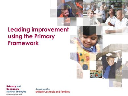 Leading improvement using the Primary Framework. Keys to further improvement A growing body of research identifies important and interrelated keys to.