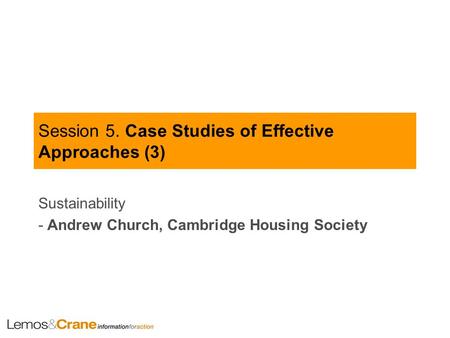 Session 5. Case Studies of Effective Approaches (3) Sustainability - Andrew Church, Cambridge Housing Society.