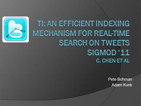 Pete Bohman Adam Kunk. Real-Time Search  Definition: A search mechanism capable of finding information in an online fashion as it is produced. Technology.