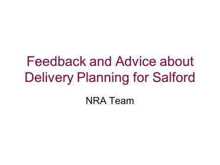 Feedback and Advice about Delivery Planning for Salford NRA Team.