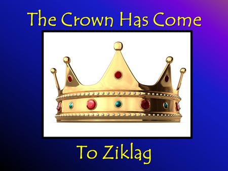 The Crown Has Come To Ziklag. DAVID…THE MODEL I SAMUEL 16:13 “…the Spirit of the L ORD came upon David from that day forward.” “…the Spirit of the L ORD.