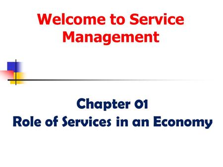 Welcome to Service Management Chapter 01 Role of Services in an Economy.