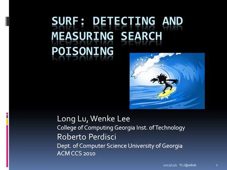 2011/11/1 1 Long Lu, Wenke Lee College of Computing Georgia Inst. of Technology Roberto Perdisci Dept. of Computer Science University of Georgia.