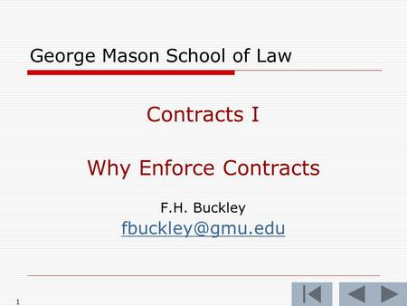 1 George Mason School of Law Contracts I Why Enforce Contracts F.H. Buckley