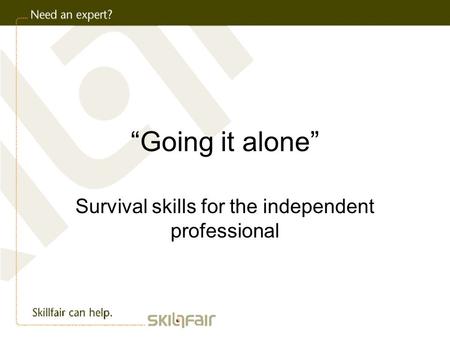 “Going it alone” Survival skills for the independent professional.