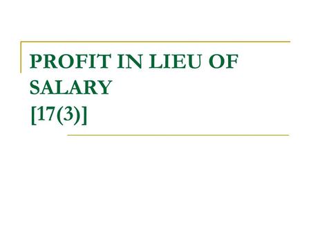 PROFIT IN LIEU OF SALARY [17(3)]