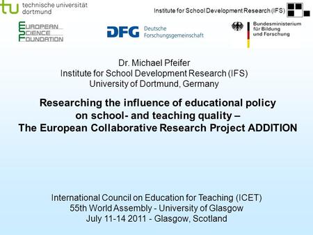 Institute for School Development Research (IFS) Researching the influence of educational policy on school- and teaching quality – The European Collaborative.