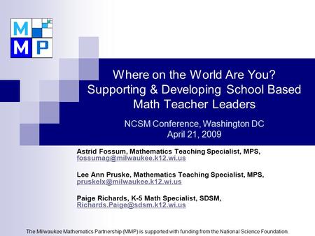 Where on the World Are You? Supporting & Developing School Based Math Teacher Leaders NCSM Conference, Washington DC April 21, 2009 Astrid Fossum, Mathematics.