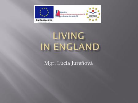 Mgr. Lucia Jureňová.  In a typical English family are 2 parents, 1 or 3 children.  Nowdays divorce is common in England.  Children sometimes live in.