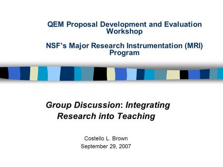 QEM Proposal Development and Evaluation Workshop NSF’s Major Research Instrumentation (MRI) Program Group Discussion: Integrating Research into Teaching.