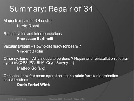 Magnets repair for 3-4 sector Lucio Rossi Reinstallation and interconnections Francesco Bertinelli Vacuum system – How to get ready for beam ? Vincent.