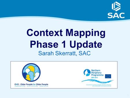 1 Context Mapping Phase 1 Update Sarah Skerratt, SAC.