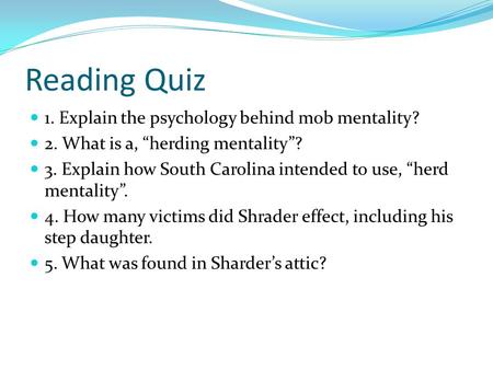 Reading Quiz 1. Explain the psychology behind mob mentality? 2. What is a, “herding mentality”? 3. Explain how South Carolina intended to use, “herd mentality”.