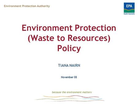 Environment Protection (Waste to Resources) Policy TIANA NAIRN November 08.