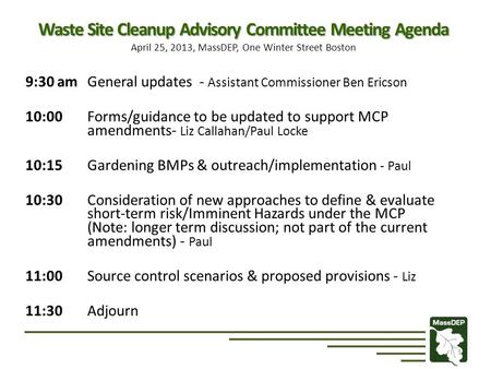 Waste Site Cleanup Advisory Committee Meeting Agenda Waste Site Cleanup Advisory Committee Meeting Agenda April 25, 2013, MassDEP, One Winter Street Boston.