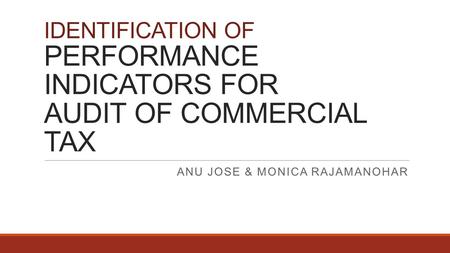 IDENTIFICATION OF PERFORMANCE INDICATORS FOR AUDIT OF COMMERCIAL TAX ANU JOSE & MONICA RAJAMANOHAR.