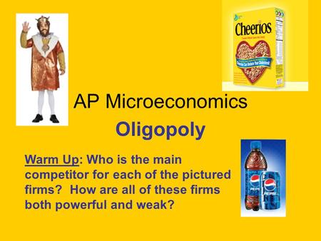 AP Microeconomics Oligopoly Warm Up: Who is the main competitor for each of the pictured firms? How are all of these firms both powerful and weak?