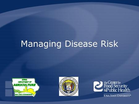 Managing Disease Risk. HSEMD, IDALS, CFSPH Animal Disease Emergency Local Response Preparedness, 2008 Overview Importance of animal agriculture Biological.