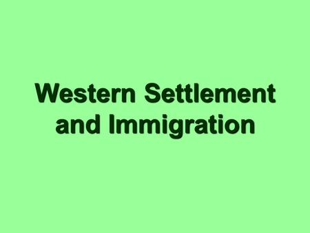 Western Settlement and Immigration