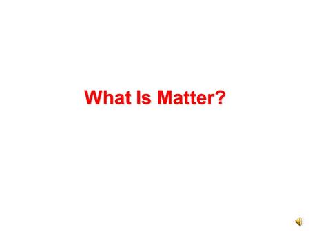 What Is Matter? Do you think air is matter? Everything that takes up space and has mass is matter.