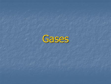 Gases. Properties of Gases Fluidity - Gas particles move around freely with negligible attraction to fill the shape of their container. Fluidity - Gas.