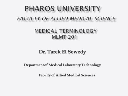 Dr. Tarek El Sewedy Department of Medical Laboratory Technology Faculty of Allied Medical Sciences Faculty of Allied Medical Sciences.