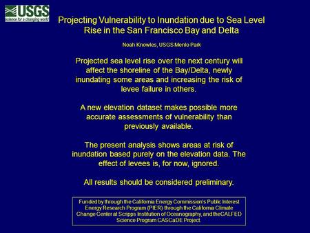 Projecting Vulnerability to Inundation due to Sea Level Rise in the San Francisco Bay and Delta Noah Knowles, USGS Menlo Park Projected sea level rise.