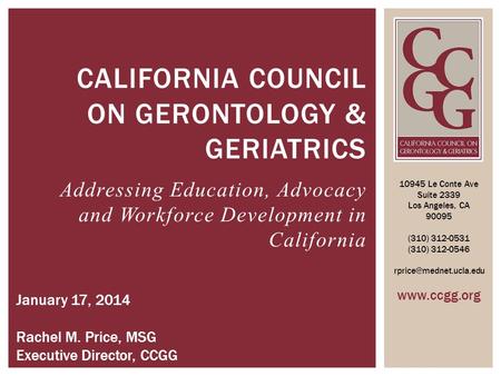 CALIFORNIA COUNCIL ON GERONTOLOGY & GERIATRICS 10945 Le Conte Ave Suite 2339 Los Angeles, CA 90095 (310) 312-0531 (310) 312-0546