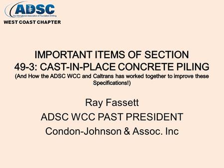 Ray Fassett ADSC WCC PAST PRESIDENT Condon-Johnson & Assoc. Inc WEST COAST CHAPTER.