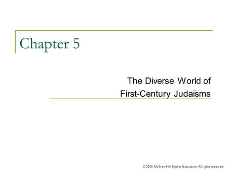 © 2006 McGraw-Hill Higher Education. All rights reserved. Chapter 5 The Diverse World of First-Century Judaisms.