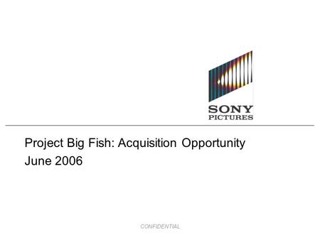 CONFIDENTIAL Project Big Fish: Acquisition Opportunity June 2006.