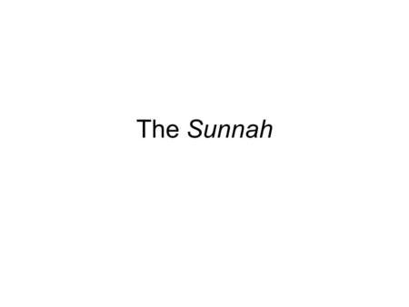 The Sunnah. Sunnah refers to all that is narrated from the Prophet (SM), his acts, his sayings and whatever he tacitly approved. Jurisprudents exclude.