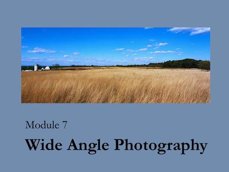 Wide Angle Photography Module 7. Panoramic Photography is a technique that captures images with elongated fields of view. This generally means a photo.