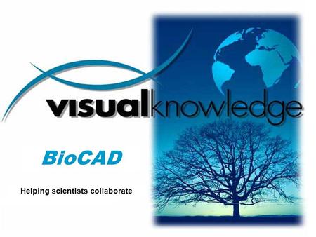 Helping scientists collaborate BioCAD. ©2003 All Rights Reserved.