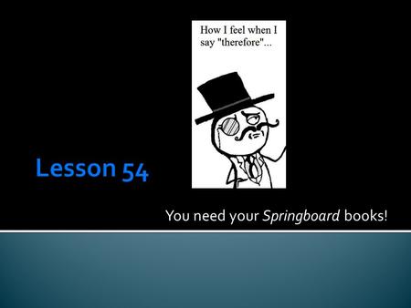 You need your Springboard books!