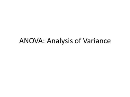 ANOVA: Analysis of Variance