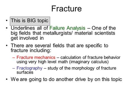 Fracture This is BIG topic Underlines all of Failure Analysis – One of the big fields that metallurgists/ material scientists get involved in There are.