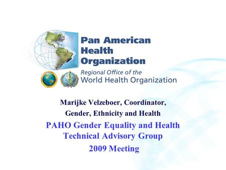 2004 Organización Panamericana De la Salud Marijke Velzeboer, Coordinator, Gender, Ethnicity and Health PAHO Gender Equality and Health Technical Advisory.