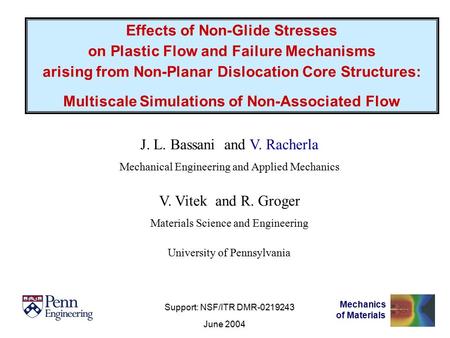 J. L. Bassani and V. Racherla Mechanical Engineering and Applied Mechanics V. Vitek and R. Groger Materials Science and Engineering University of Pennsylvania.