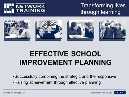 EFFECTIVE SCHOOL IMPROVEMENT PLANNING Successfully combining the strategic and the responsive Raising achievement through effective planning.