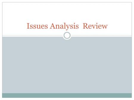 Issues Analysis Review. Basic concepts Issues are complex matters that often involve debate and discussion and concern many people. Issues are usually.