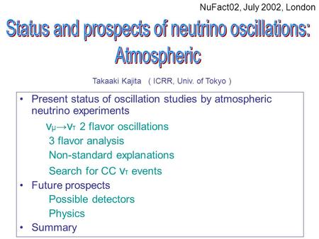 Present status of oscillation studies by atmospheric neutrino experiments ν μ → ν τ 2 flavor oscillations 3 flavor analysis Non-standard explanations Search.