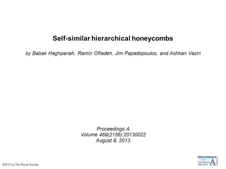 Self-similar hierarchical honeycombs by Babak Haghpanah, Ramin Oftadeh, Jim Papadopoulos, and Ashkan Vaziri Proceedings A Volume 469(2156):20130022 August.