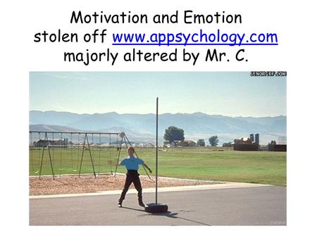 Motivation and Emotion stolen off www.appsychology.com majorly altered by Mr. C.www.appsychology.com.