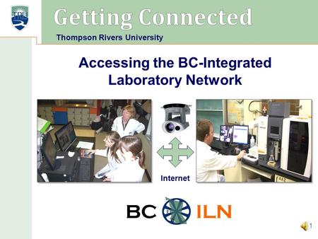 BC ILN Accessing the BC-Integrated Laboratory Network 1 Thompson Rivers University Internet.