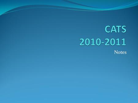 Notes. Welcome to CATS “There are two types of speakers: those that are nervous and those that are liars.” - Mark Twain Welcome to CATS “There are two.