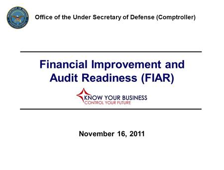 Financial Improvement and Audit Readiness (FIAR) Office of the Under Secretary of Defense (Comptroller) November 16, 2011.