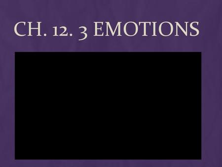 CH. 12. 3 EMOTIONS. EXPRESSED EMOTION  People more speedily detect an angry face than a happy one (Ohman, 2001a)